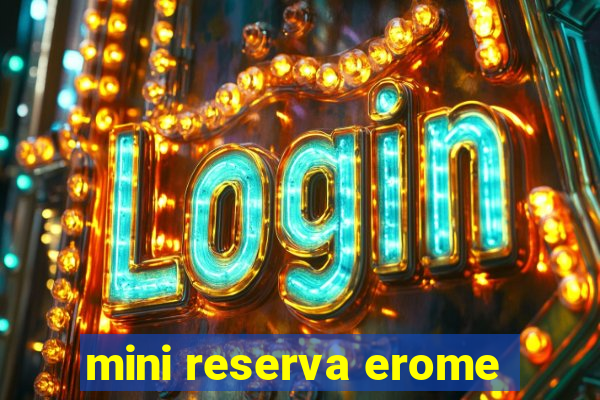 mini reserva erome